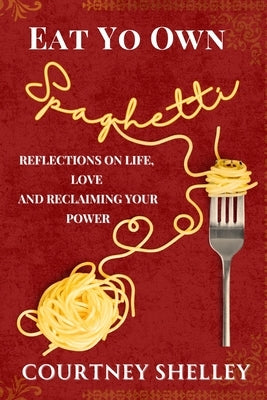Eat Yo Own Spaghetti by Shelley, Courtney