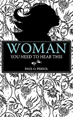 Woman You Need to Hear This by Persol, Paul O.