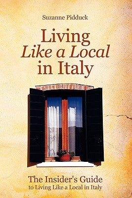 The Insider's Guide to Living Like a Local in Italy by Pidduck, Suzanne