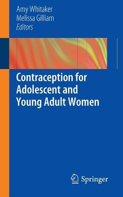 Contraception for Adolescent and Young Adult Women by Whitaker, Amy