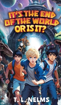 It's the End of the World...or Is It? by Nelms, T. L.