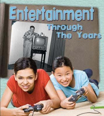 Entertainment Through the Years: How Having Fun Has Changed in Living Memory by Lewis, Clare