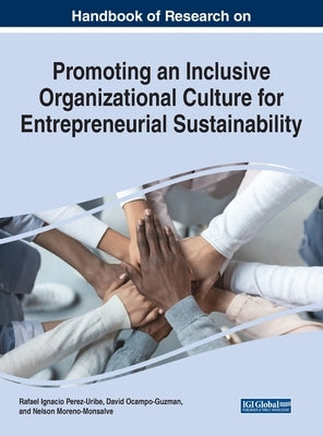 Handbook of Research on Promoting an Inclusive Organizational Culture for Entrepreneurial Sustainability by Perez-Uribe, Rafael Ignacio