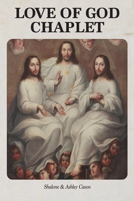 Love of God Chaplet: With over 50 Medieval, Renaissance, and Baroque Paintings by Cason, Shalone