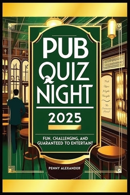 Pub Quiz Night 2025: Fun, Challenging and Guaranteed to Entertain by Alexander, Penny