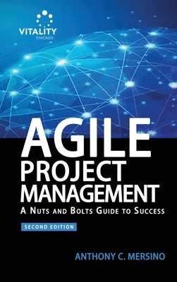 Agile Project Management (2nd Edition): A Nuts and Bolts Guide to Success by Mersino, Anthony C.
