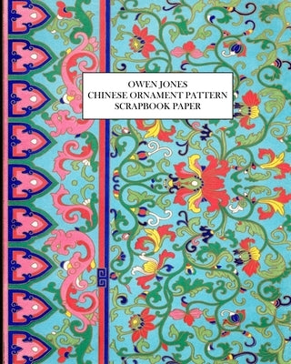 Owen Jones: Chinese Ornament Pattern Scrapbook Paper: 25 Decorative One-Sided Sheets for Collage and Decoupage by Press, Vintage Revisited