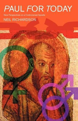 Paul for Today: New Perspectives on a Controversial Apostle by Richardson, Neil