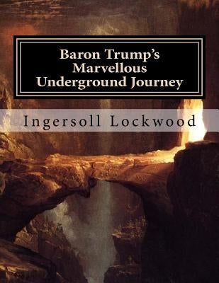 Baron Trump's Marvellous Underground Journey: Large Print Edition by Lockwood, Ingersoll