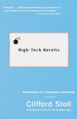 High-Tech Heretic: Reflections of a Computer Contrarian by Stoll, Clifford