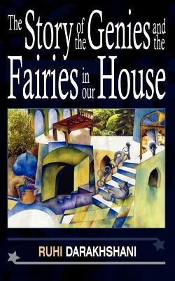 The Story of the Genies and the Fairies in Our House by Darakhshani, Ruhi