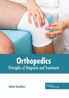 Orthopedics: Principles of Diagnosis and Treatment by Saunders, Johan