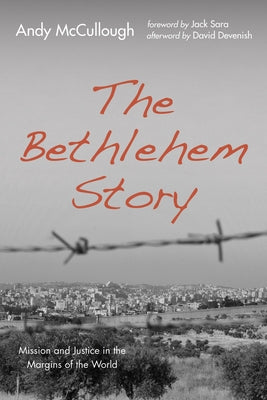 The Bethlehem Story by McCullough, Andy