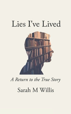 Lies I've Lived: A Return to The True Story by Willis, Sarah