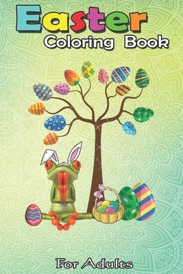 Easter Coloring Book For Adults: Frog Animal Pet Hunt Egg Tree Easter Day A Happy Easter Coloring Book For Teens & Adults - Great Gifts with Fun, Easy by Jenny, Bookcreators