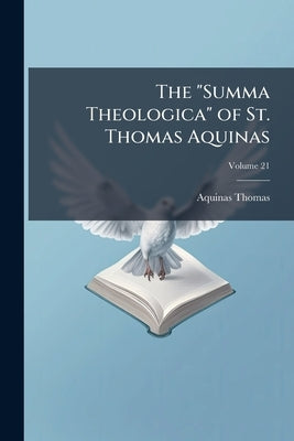 The "Summa Theologica" of St. Thomas Aquinas; Volume 21 by Thomas, Aquinas