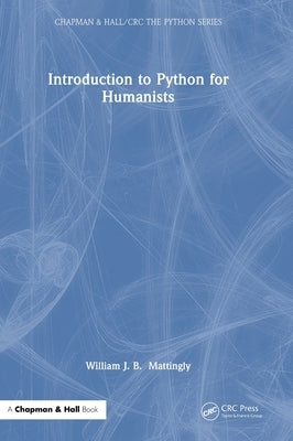 Introduction to Python for Humanists by Mattingly, William