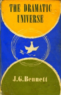 The Dramatic Universe: Volume 1: The Foundations of Natural Philosophy by Bennett, J. G.