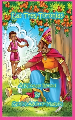 Las Tres Toronjas: The Three Grapefruits, A Fairytale Retold by Aguirre-Magaña, Sandra
