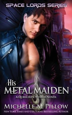 His Metal Maiden: A Qurilixen World Novel by Pillow, Michelle M.