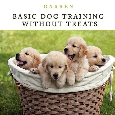 Basic Dog Training Without Treats by Darren