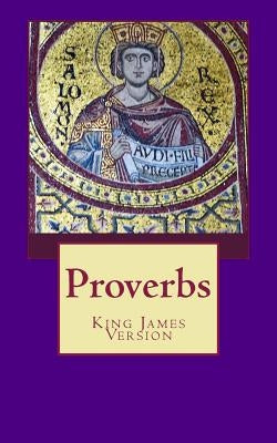 Proverbs: The Book of Proverbs from the King James Bible by Stephens Ed, Rhonda Keith