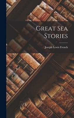Great Sea Stories by French, Joseph Lewis