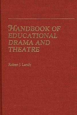 Handbook of Educational Drama and Theatre by Landy, Robert