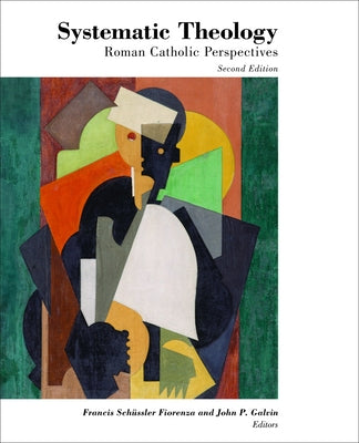 Systematic Theology: Roman Catholic Perspectives by Fiorenza, Francis Schussler
