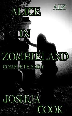 AiZ: Alice in Zombieland (Complete Saga): AiZ: Alice in Zombieland (Complete Saga) from Zombie A.C.R.E.S. by Snow, Julianne