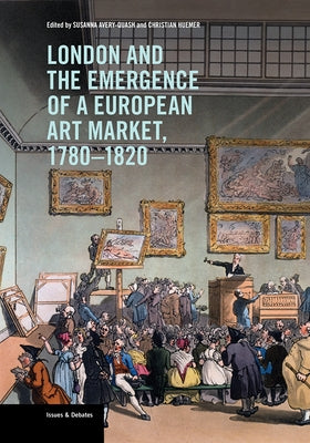 London and the Emergence of a European Art Market, 1780-1820 by Avery-Quash, Susanna