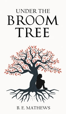 Under the Broom Tree by Mathews, B. E.