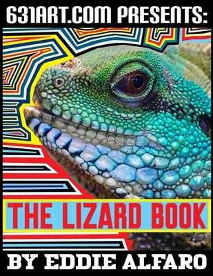The Lizard Book: Interesting Facts About Lizards by Alfaro, Eddie