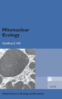 Mitonuclear Ecology by Hill, Geoffrey E.
