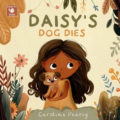 Daisy's Dog Dies: A comforting children's book about a pet dog's death and coping with grief for kids aged 4-8 years by Pearcy, Caroline