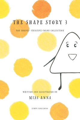 The Shape Story 3: The Shape's Creative Color Collection by , Anna