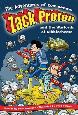 The Adventures of Commander Zack Proton and the Warlords of Nibblecheese: Volume 2 by Anderson, Brian