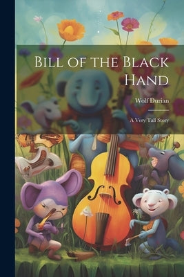 Bill of the Black Hand: A Very Tall Story by Durian, Wolf