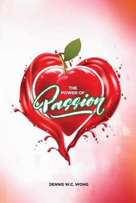 The Power of Passion by Wong, Dennis W. C.