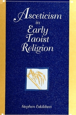 Asceticism in Early Taoist Religion by Eskildsen, Stephen