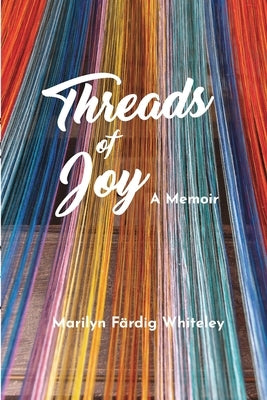 Threads of Joy: A Memoir by Whiteley, Marilyn Färdig