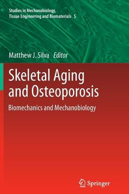 Skeletal Aging and Osteoporosis: Biomechanics and Mechanobiology by Silva, Matthew J.