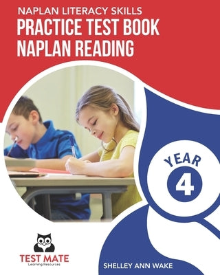 NAPLAN LITERACY SKILLS Practice Test Book NAPLAN Reading Year 4 by Wake, Shelley Ann