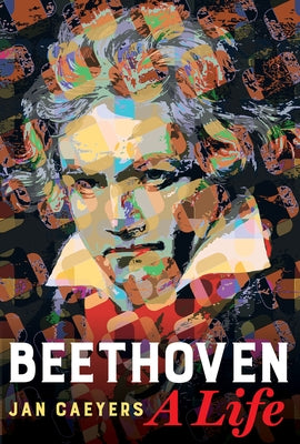 Beethoven: A Life by Caeyers, Jan