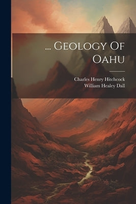 ... Geology Of Oahu by Hitchcock, Charles Henry