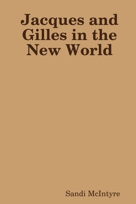 Jacques and Gilles in the New World by McIntyre, Sandi