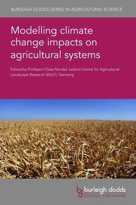 Modelling Climate Change Impacts on Agricultural Systems by Nendel, Claas