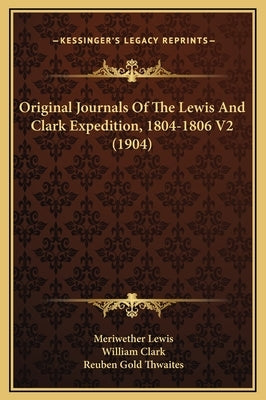 Original Journals of the Lewis and Clark Expedition, 1804-1806 V2 (1904) by Lewis, Meriwether