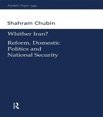 Wither Iran?: Reform, Domestic Politics and National Security by Chubin, Shahram