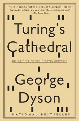 Turing's Cathedral: The Origins of the Digital Universe by Dyson, George